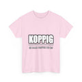 KOPPIG Unisex T-shirt | Vlaamse Humor | VlaamseKracht®